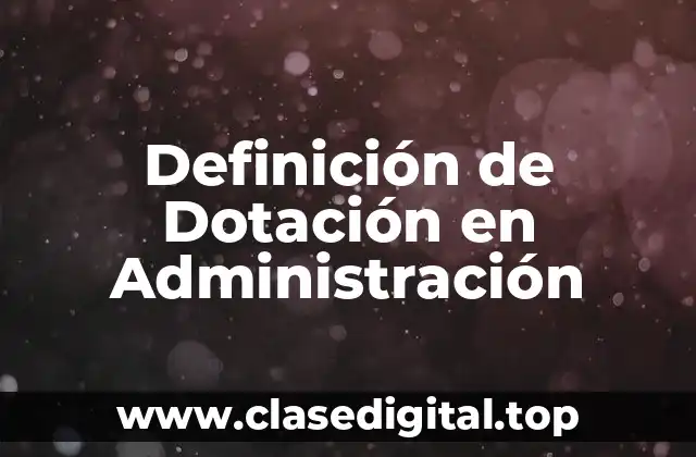 Definición de Dotación en Administración
