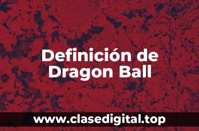 Definición de Dragon Ball