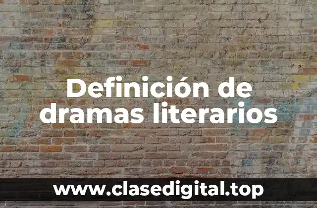 Definición de dramas literarios