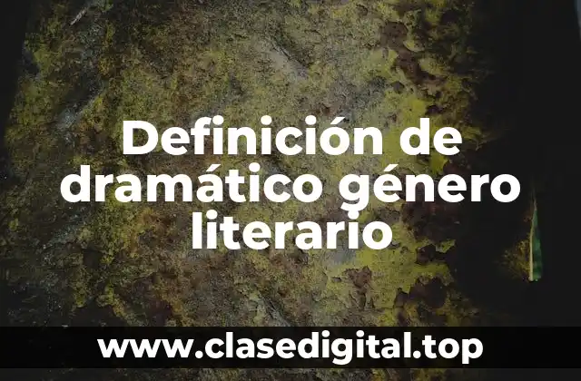 Definición de dramático género literario