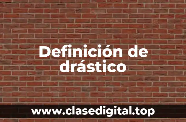 Definición de drástico