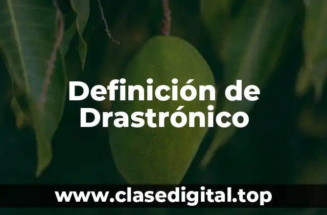 Definición de Drastrónico