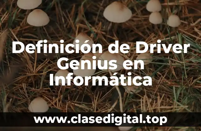 Definición de Driver Genius en Informática