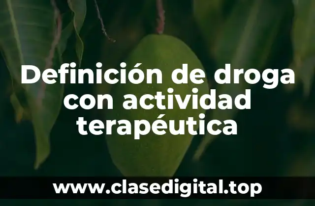 Definición de droga con actividad terapéutica