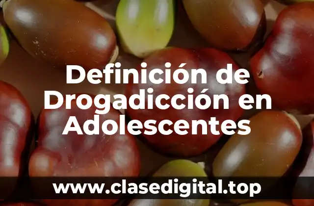 Definición técnica de drogadicción en adolescentes