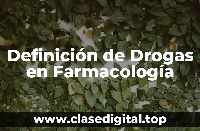 Definición de Drogas en Farmacología