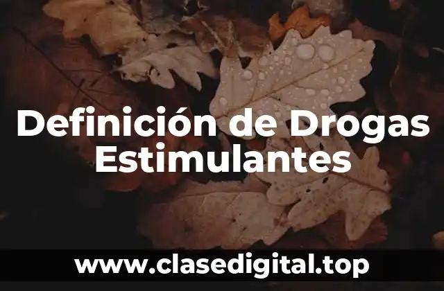 Definición Técnica de Drogas Estimulantes