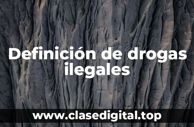 Definición de drogas ilegales