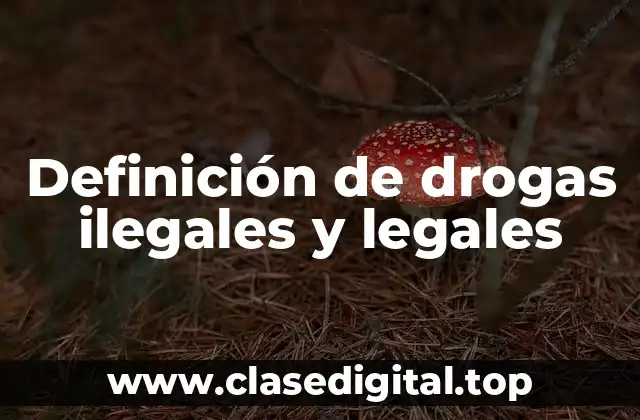 Definición de drogas ilegales y legales