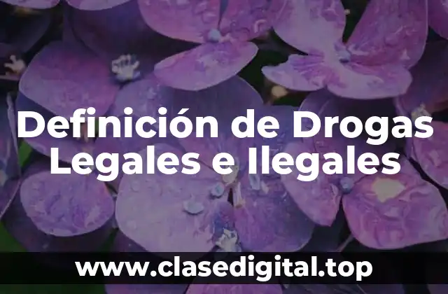 Definición de Drogas Legales e Ilegales