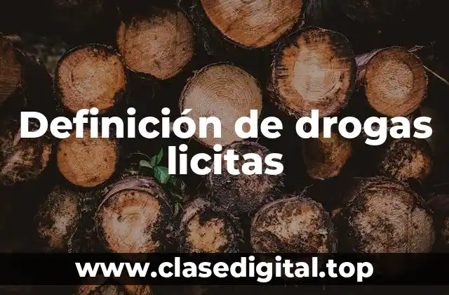 Definición técnica de droga lícita