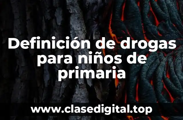 Definición de drogas para niños de primaria
