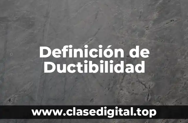 Definición técnica de Ductibilidad