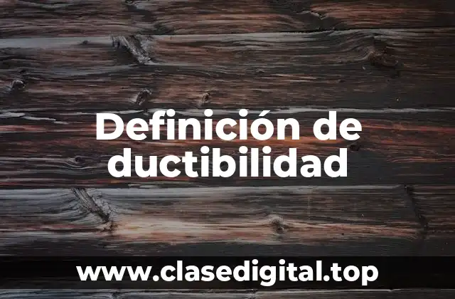 Definición de ductibilidad