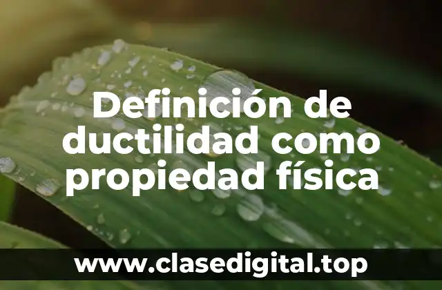 Definición de ductilidad como propiedad física