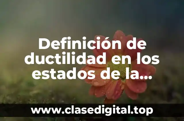 Ejemplos de ductilidad en los estados de la materia