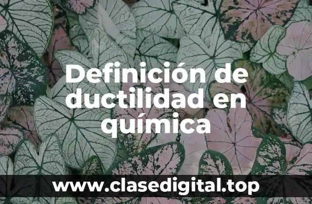 Definición de ductilidad en química