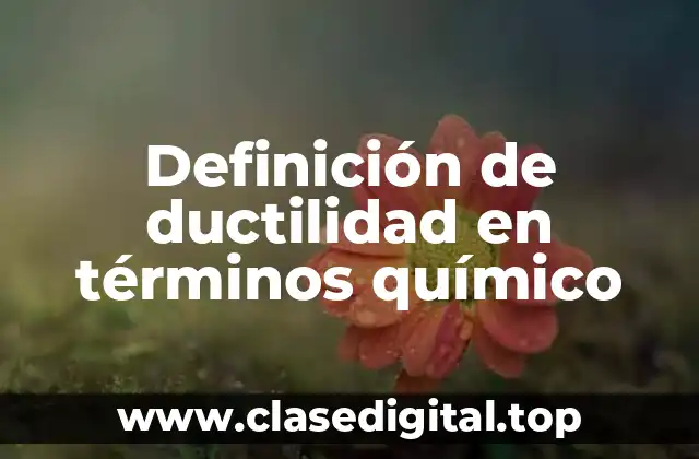 Definición de ductilidad en términos químico