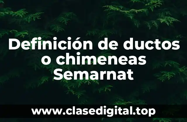 Definición de ductos o chimeneas Semarnat
