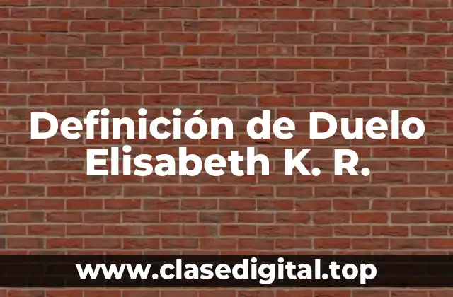 Definición de Duelo Elisabeth K. R.