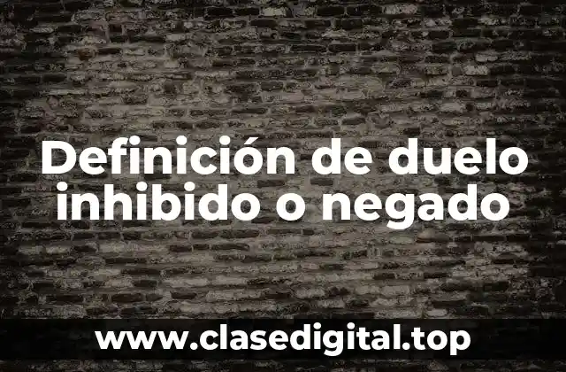 Definición de duelo inhibido o negado