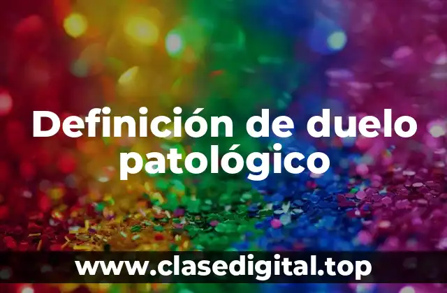 Definición de duelo patológico