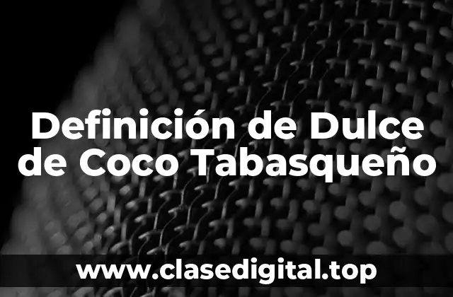 Definición de Dulce de Coco Tabasqueño