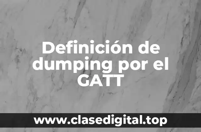 Definición de dumping por el GATT