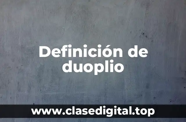 Definición de duoplio