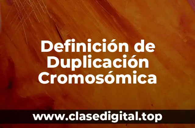 Definición de Duplicación Cromosómica