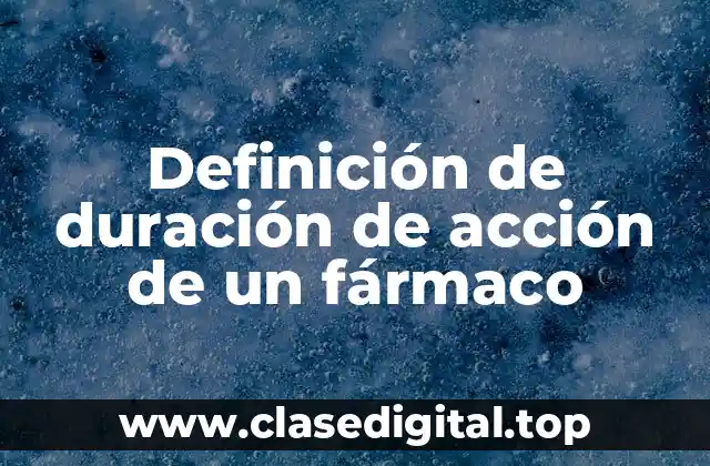 Definición de duración de acción de un fármaco