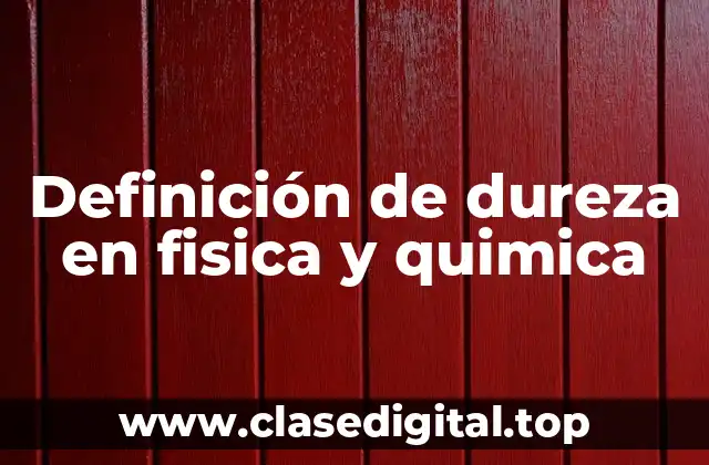 Definición de dureza en fisica y quimica
