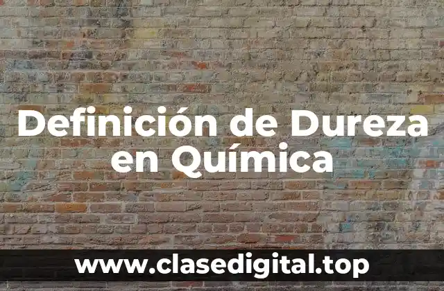 Definición de Dureza en Química