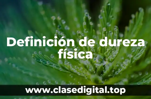 Definición de dureza física