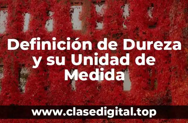 Definición de Dureza y su Unidad de Medida