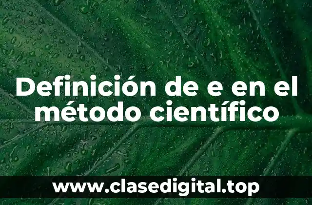 Definición de e en el método científico