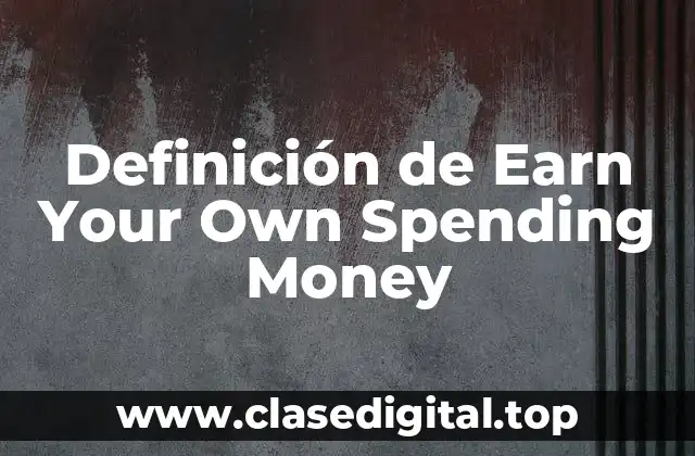 Definición de Earn Your Own Spending Money