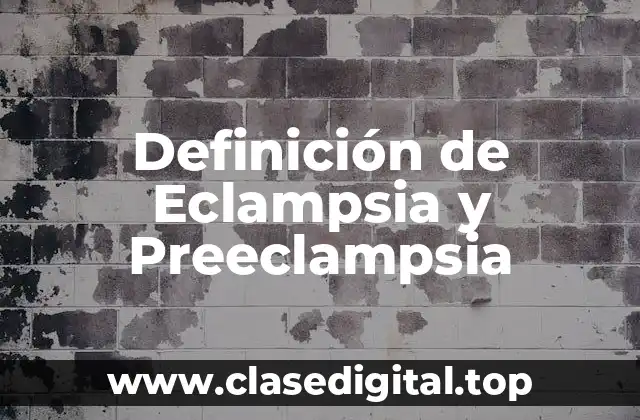 Definición de Eclampsia y Preeclampsia