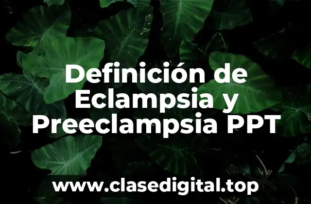 Definición de Eclampsia y Preeclampsia PPT