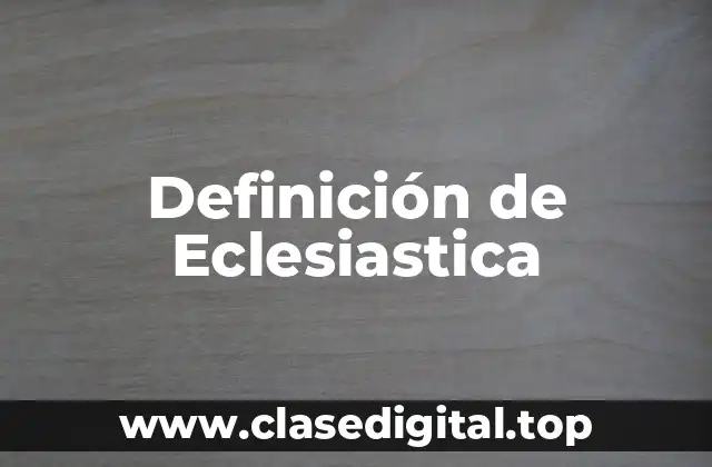 Definición de Eclesiastica
