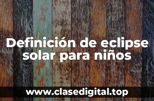 Definición de eclipse solar para niños