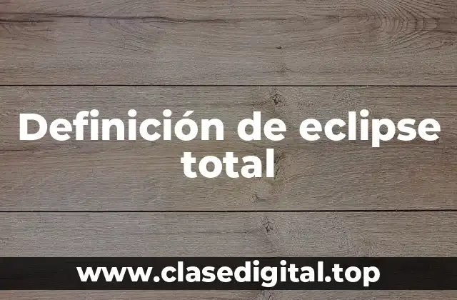 Definición técnica de eclipse total