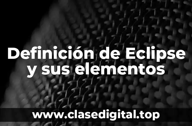 Definición de Eclipse y sus elementos