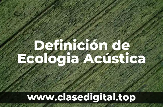 Definición de Ecologia Acústica