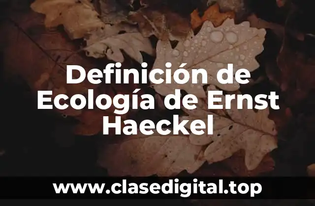 Definición de Ecología de Ernst Haeckel
