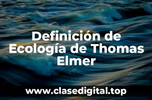 Definición de Ecología de Thomas Elmer