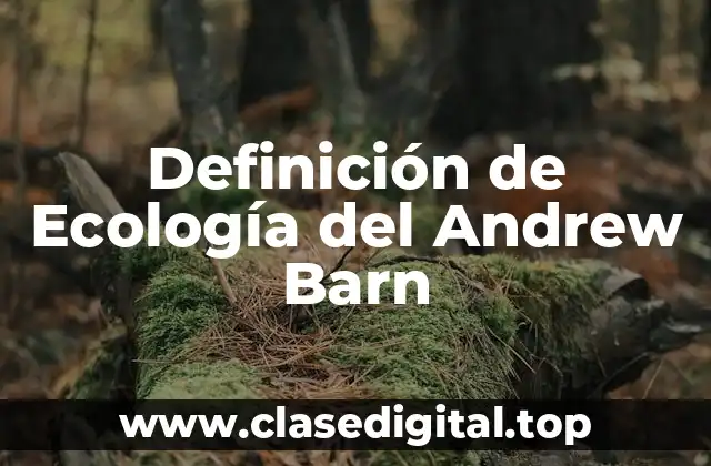 Definición de Ecología del Andrew Barn