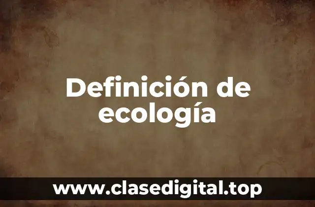 Definición de ecología