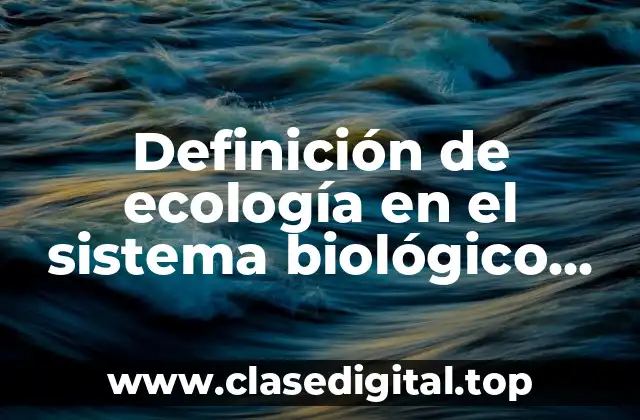 Definición técnica de ecología en el sistema biológico funcional