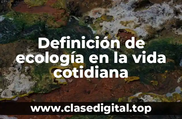 Definición de ecología en la vida cotidiana